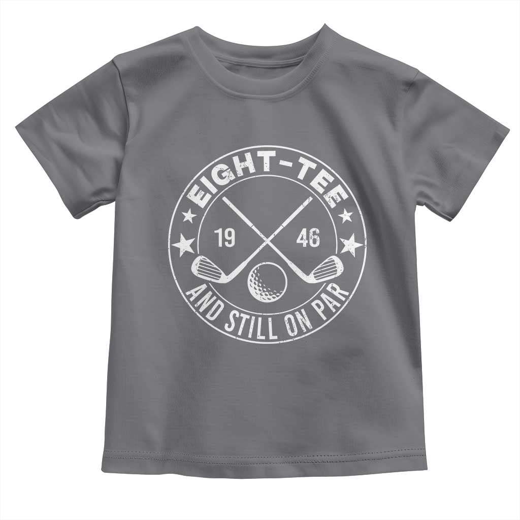 80th Birthday Golf Toddler T Shirt Vintage 1946 Eight Tee And Still On Par Golf Lover Gift TS10 Charcoal Print Your Wear