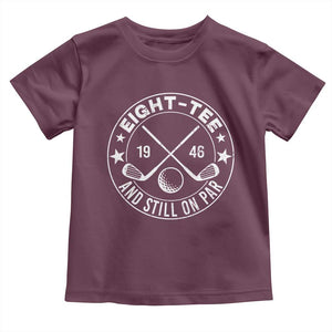 80th Birthday Golf Toddler T Shirt Vintage 1946 Eight Tee And Still On Par Golf Lover Gift TS10 Maroon Print Your Wear