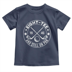 80th Birthday Golf Toddler T Shirt Vintage 1946 Eight Tee And Still On Par Golf Lover Gift TS10 Navy Print Your Wear