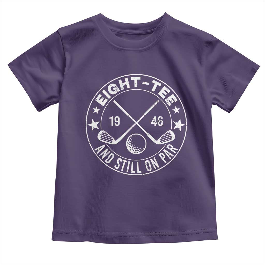 80th Birthday Golf Toddler T Shirt Vintage 1946 Eight Tee And Still On Par Golf Lover Gift TS10 Purple Print Your Wear
