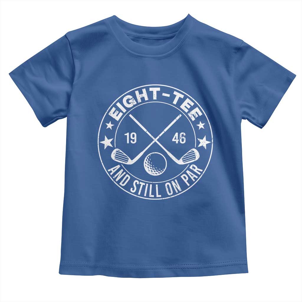 80th Birthday Golf Toddler T Shirt Vintage 1946 Eight Tee And Still On Par Golf Lover Gift TS10 Royal Blue Print Your Wear