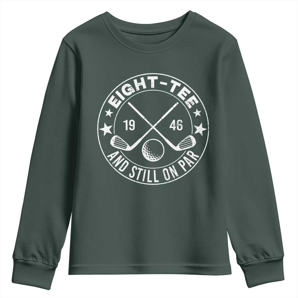 80th Birthday Golf Youth Sweatshirt Vintage 1946 Eight Tee And Still On Par Golf Lover Gift TS10 Dark Forest Green Print Your Wear
