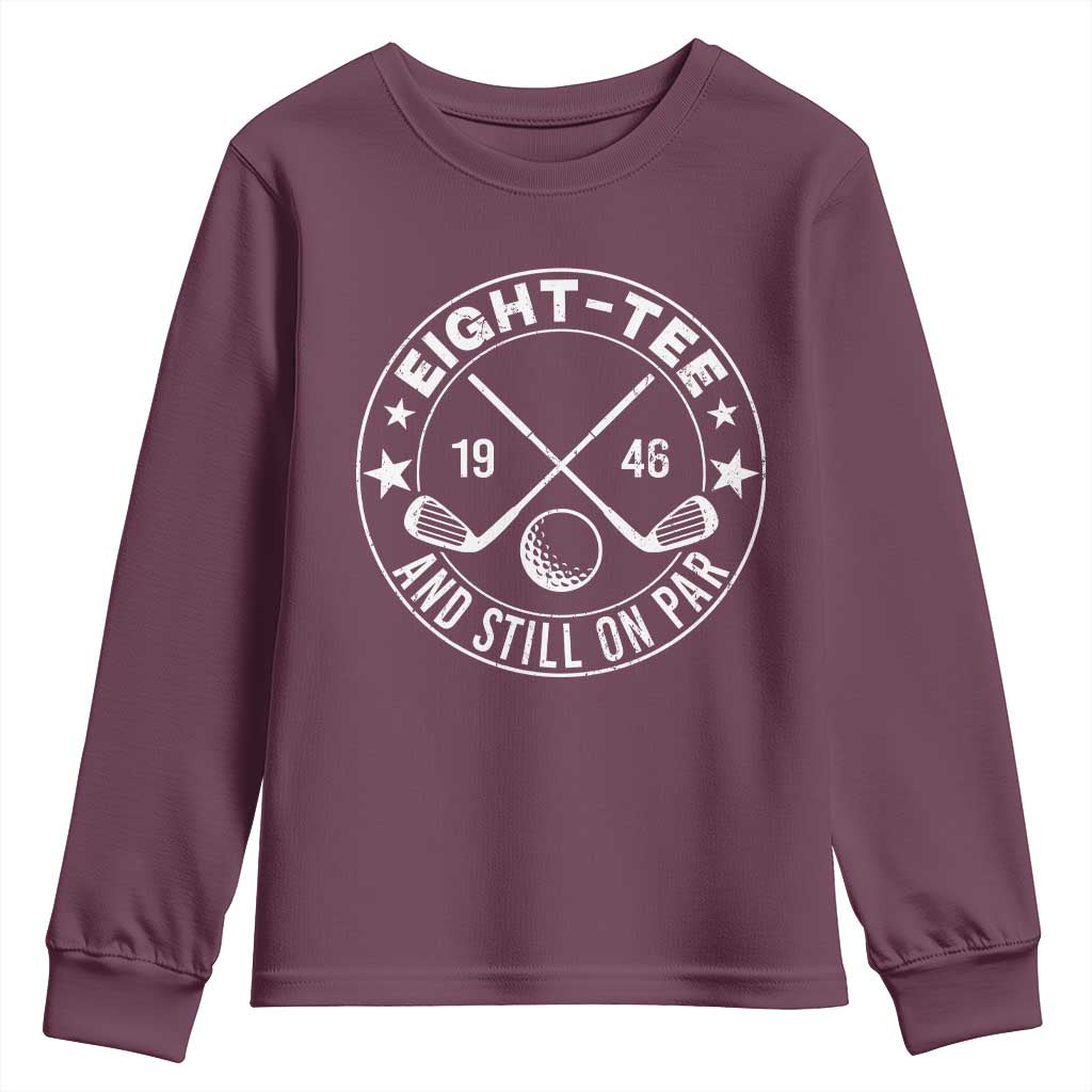 80th Birthday Golf Youth Sweatshirt Vintage 1946 Eight Tee And Still On Par Golf Lover Gift TS10 Maroon Print Your Wear