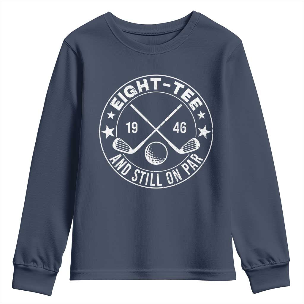 80th Birthday Golf Youth Sweatshirt Vintage 1946 Eight Tee And Still On Par Golf Lover Gift TS10 Navy Print Your Wear