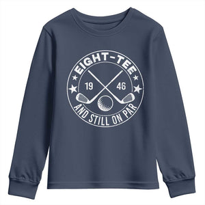 80th Birthday Golf Youth Sweatshirt Vintage 1946 Eight Tee And Still On Par Golf Lover Gift TS10 Navy Print Your Wear