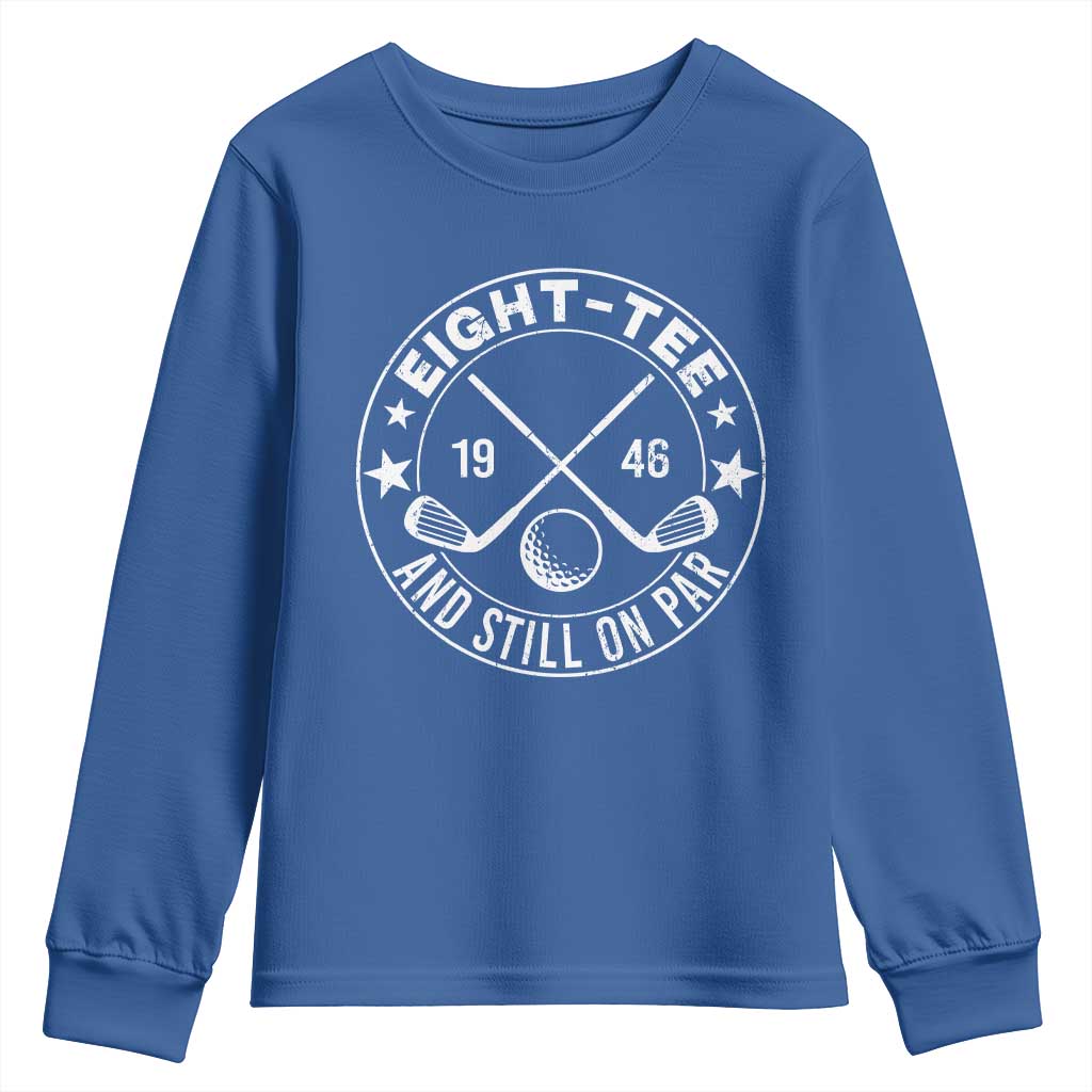 80th Birthday Golf Youth Sweatshirt Vintage 1946 Eight Tee And Still On Par Golf Lover Gift TS10 Royal Blue Print Your Wear