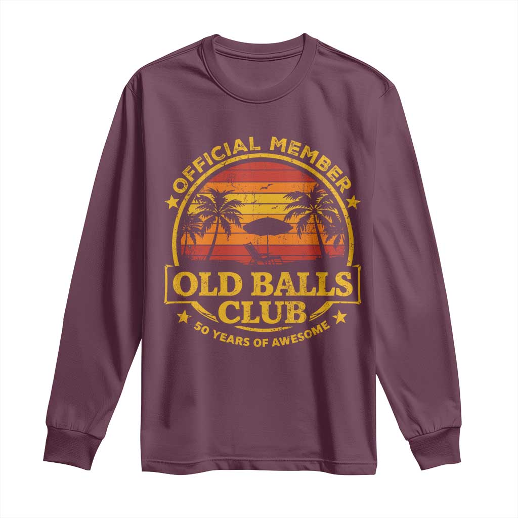 Funny 50th Birthday Long Sleeve Shirt Retro Old Balls Club Gag Gift TS10 Maroon Print Your Wear