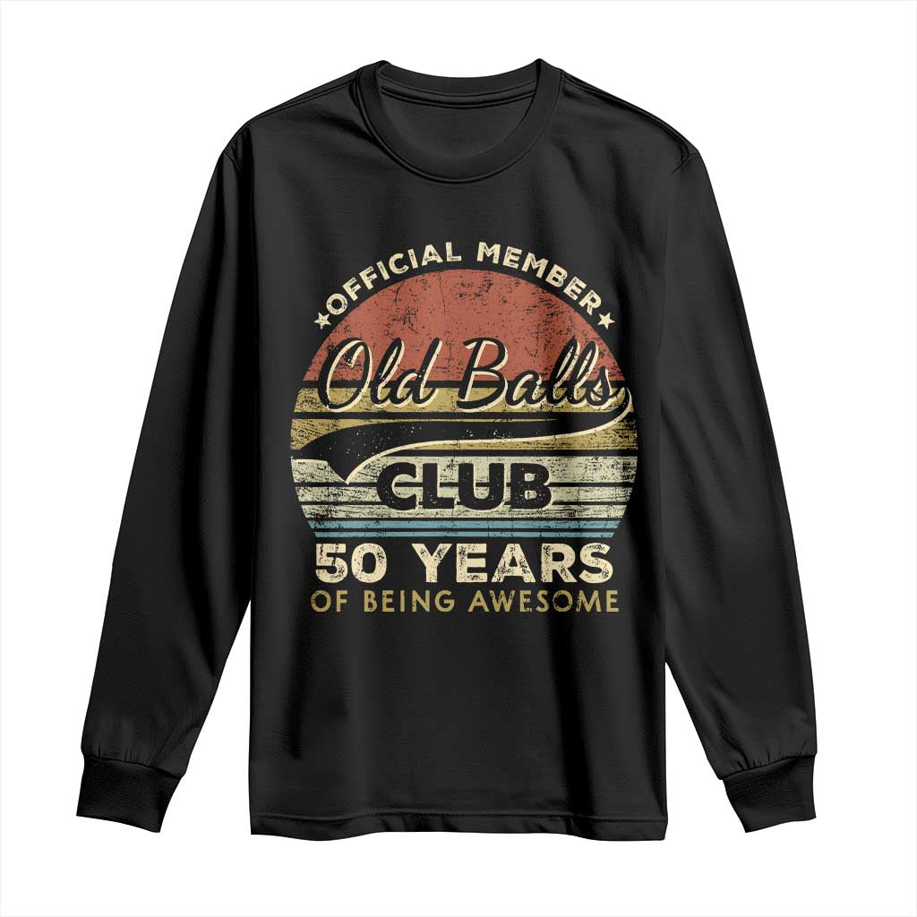Funny 50th Birthday Long Sleeve Shirt Retro Old Balls Club 50 Years Of Awesome Gag Gift TS10 Black Print Your Wear
