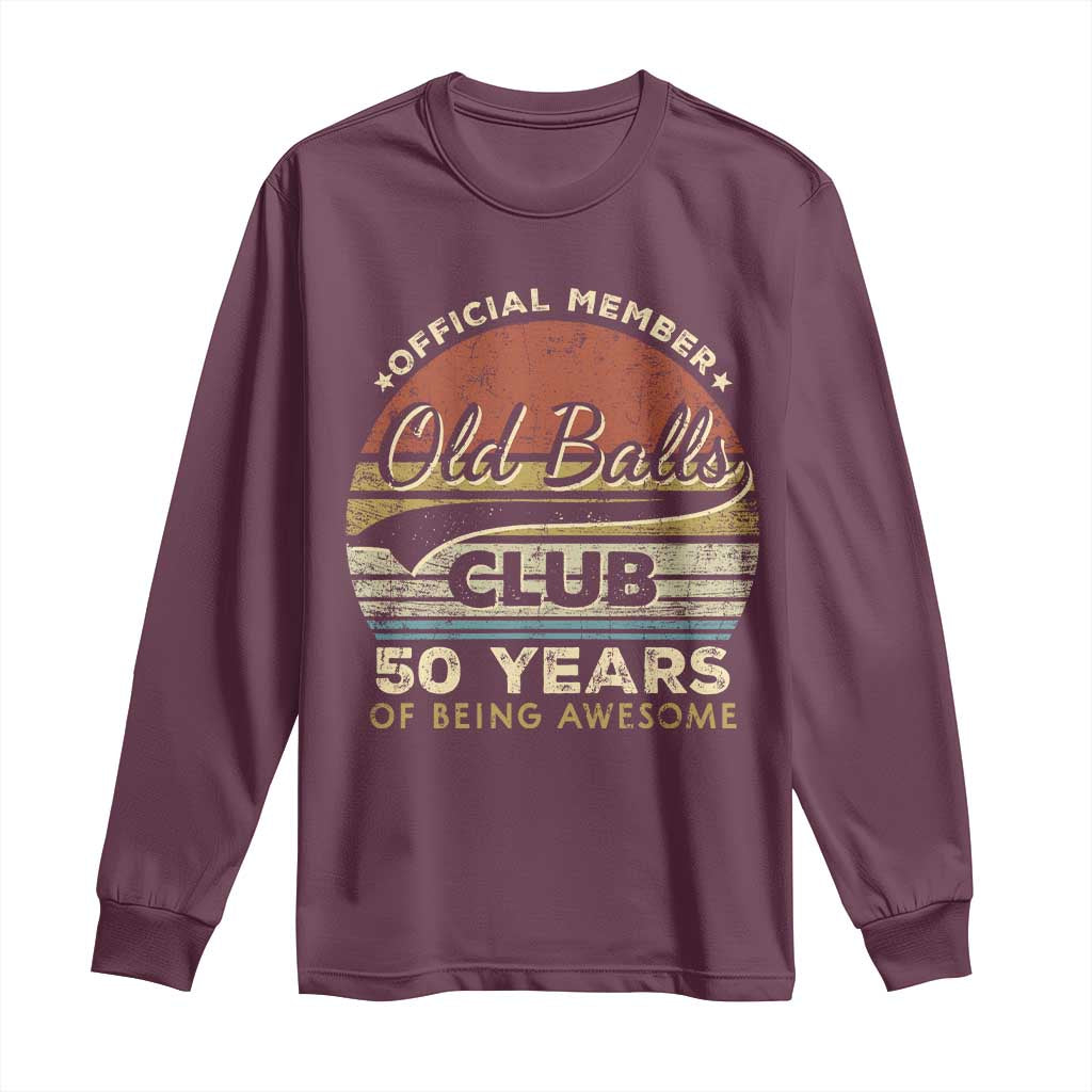 Funny 50th Birthday Long Sleeve Shirt Retro Old Balls Club 50 Years Of Awesome Gag Gift TS10 Maroon Print Your Wear