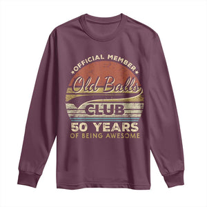 Funny 50th Birthday Long Sleeve Shirt Retro Old Balls Club 50 Years Of Awesome Gag Gift TS10 Maroon Print Your Wear