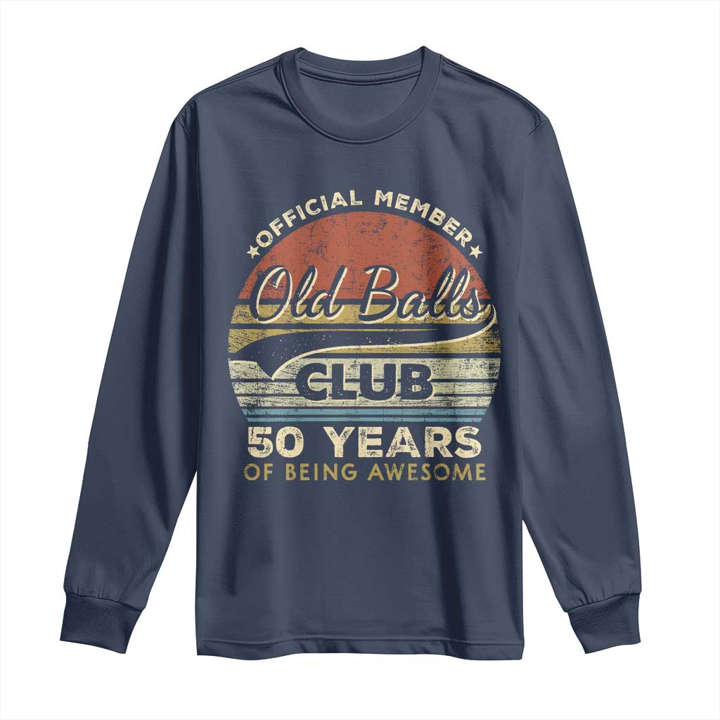 Funny 50th Birthday Long Sleeve Shirt Retro Old Balls Club 50 Years Of Awesome Gag Gift TS10 Navy Print Your Wear