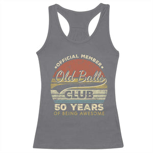 Funny 50th Birthday Racerback Tank Top Retro Old Balls Club 50 Years Of Awesome Gag Gift TS10 Charcoal Print Your Wear