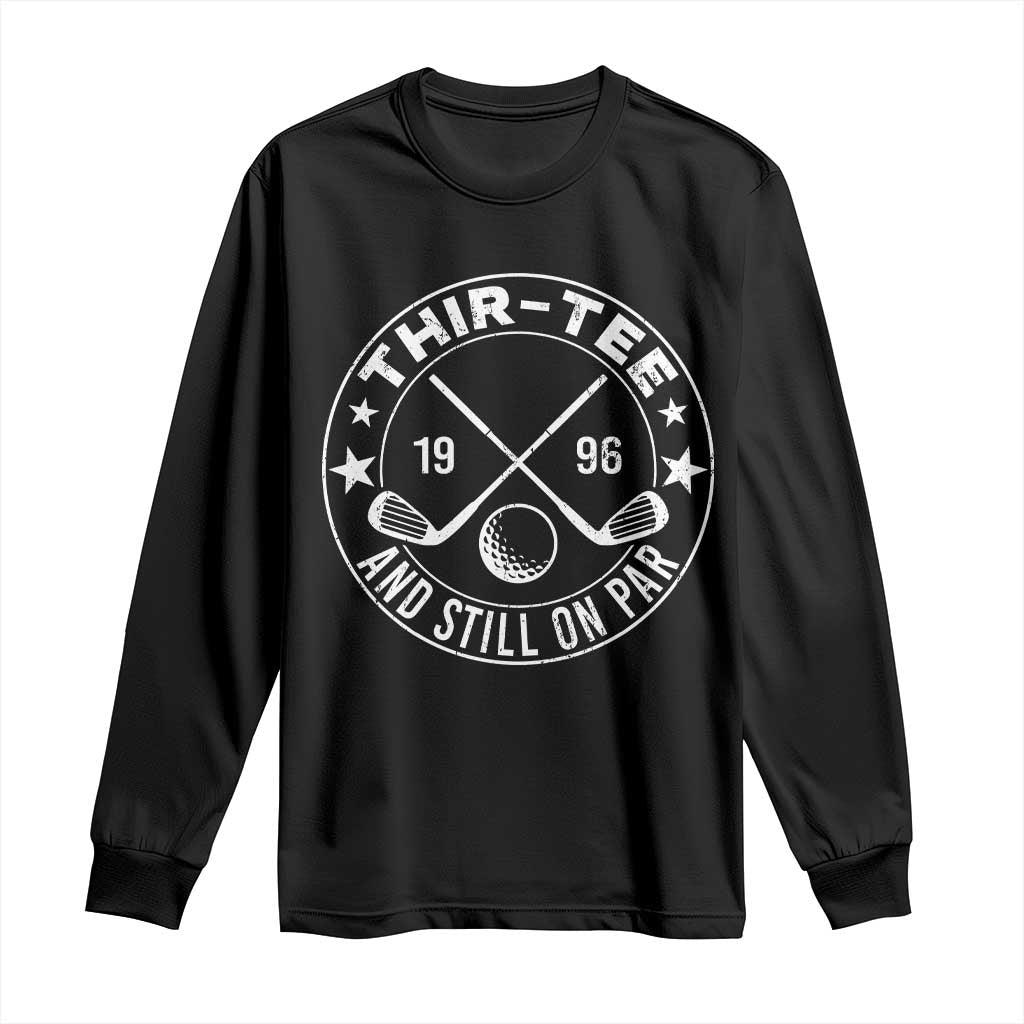 30th Birthday Golf Long Sleeve Shirt Vintage 1996 Thir Tee And Still On Par Golf Lover Gift TS10 Black Print Your Wear