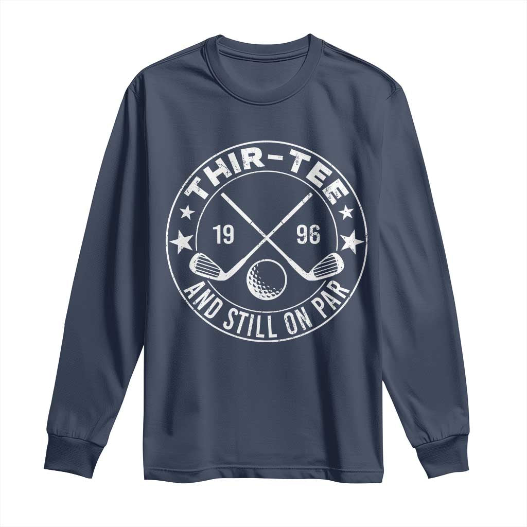 30th Birthday Golf Long Sleeve Shirt Vintage 1996 Thir Tee And Still On Par Golf Lover Gift TS10 Navy Print Your Wear