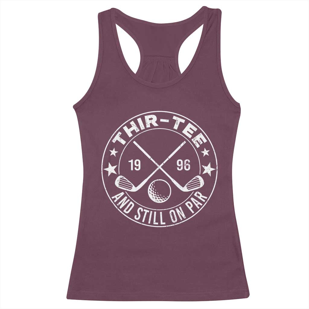 30th Birthday Golf Racerback Tank Top Vintage 1996 Thir Tee And Still On Par Golf Lover Gift TS10 Maroon Print Your Wear