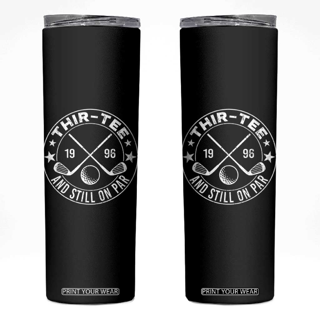 30th Birthday Golf Skinny Tumbler Vintage 1996 Thir Tee And Still On Par Golf Lover Gift TS10 Black Print Your Wear