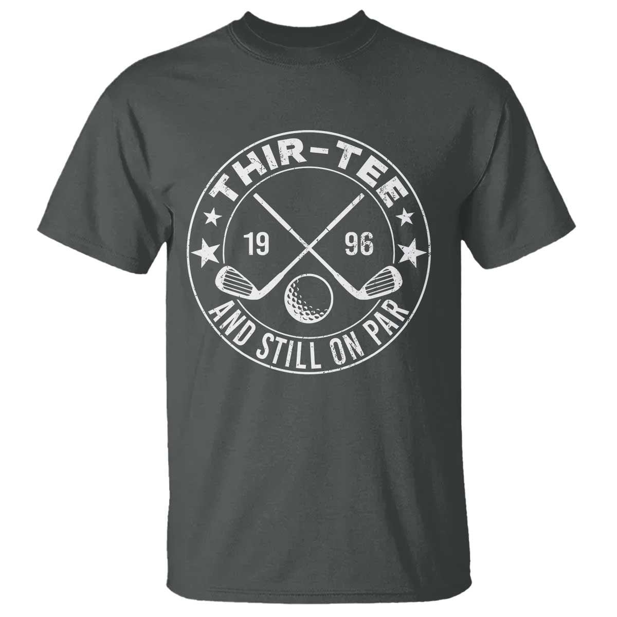 30th Birthday Golf T Shirt Vintage 1996 Thir Tee And Still On Par Golf Lover Gift TS10 Dark Heather Print Your Wear