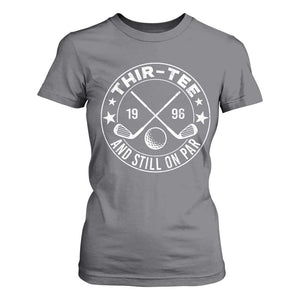 30th Birthday Golf T Shirt For Women Vintage 1996 Thir Tee And Still On Par Golf Lover Gift TS10 Charcoal Print Your Wear
