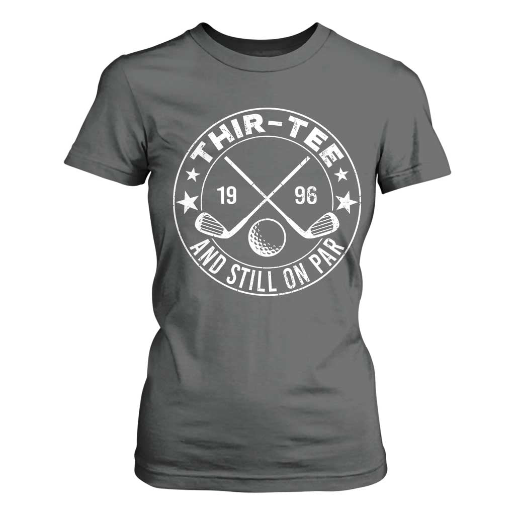 30th Birthday Golf T Shirt For Women Vintage 1996 Thir Tee And Still On Par Golf Lover Gift TS10 Dark Heather Print Your Wear