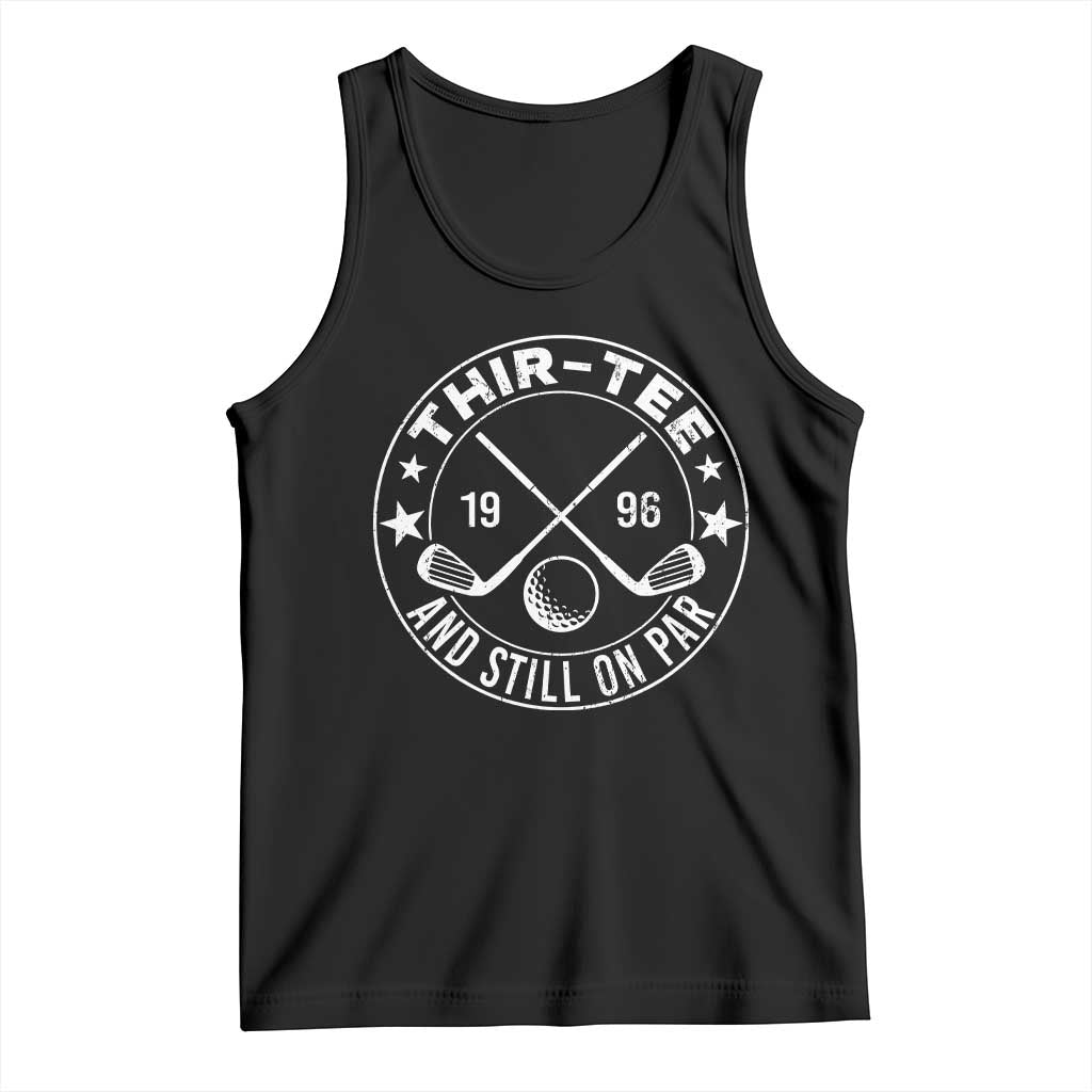 30th Birthday Golf Tank Top Vintage 1996 Thir Tee And Still On Par Golf Lover Gift TS10 Black Print Your Wear
