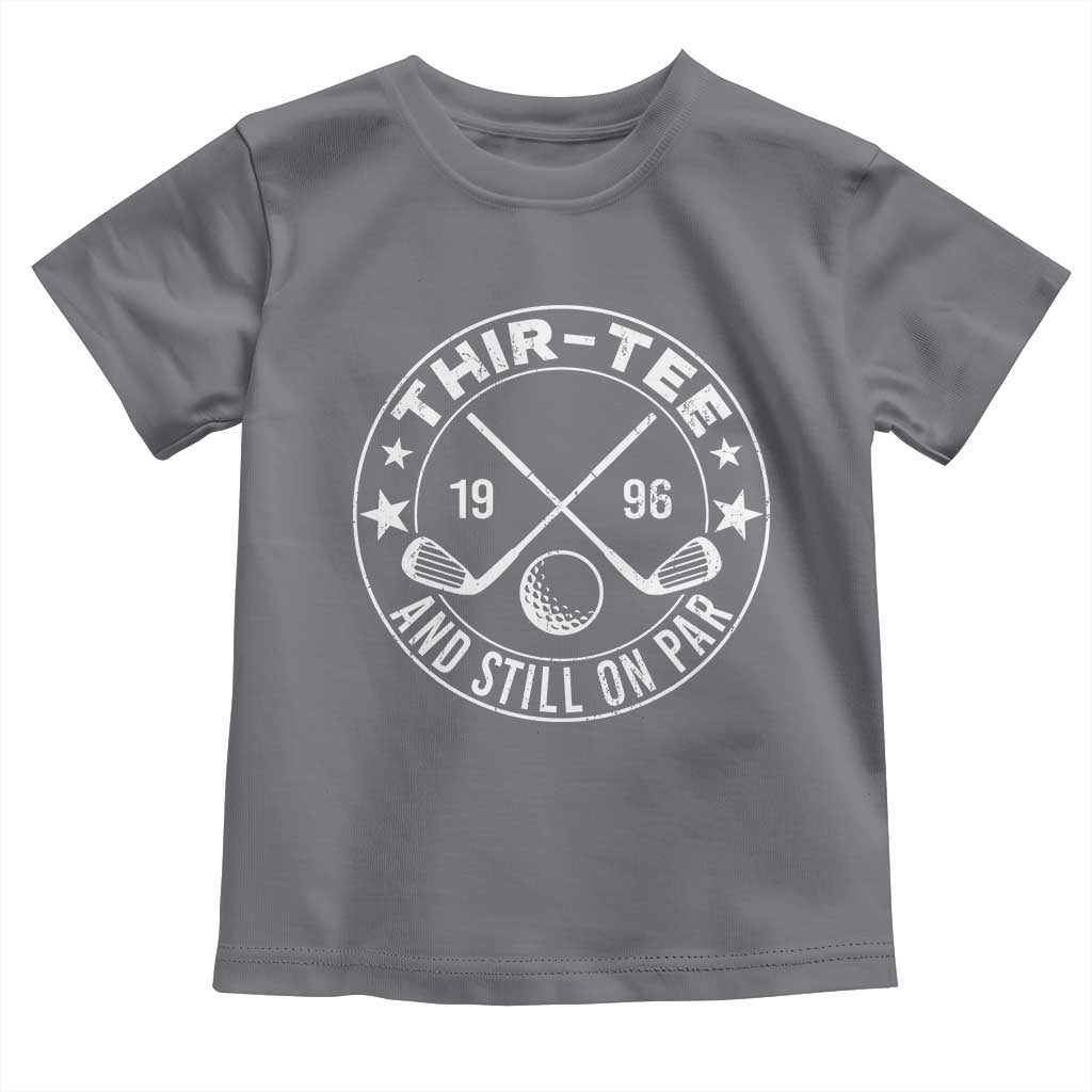 30th Birthday Golf Toddler T Shirt Vintage 1996 Thir Tee And Still On Par Golf Lover Gift TS10 Charcoal Print Your Wear
