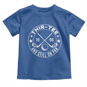 30th Birthday Golf Toddler T Shirt Vintage 1996 Thir Tee And Still On Par Golf Lover Gift TS10 Royal Blue Print Your Wear