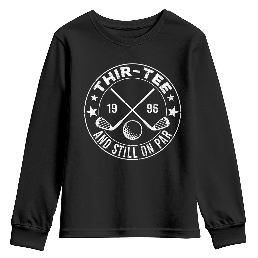 30th Birthday Golf Youth Sweatshirt Vintage 1996 Thir Tee And Still On Par Golf Lover Gift TS10 Black Print Your Wear