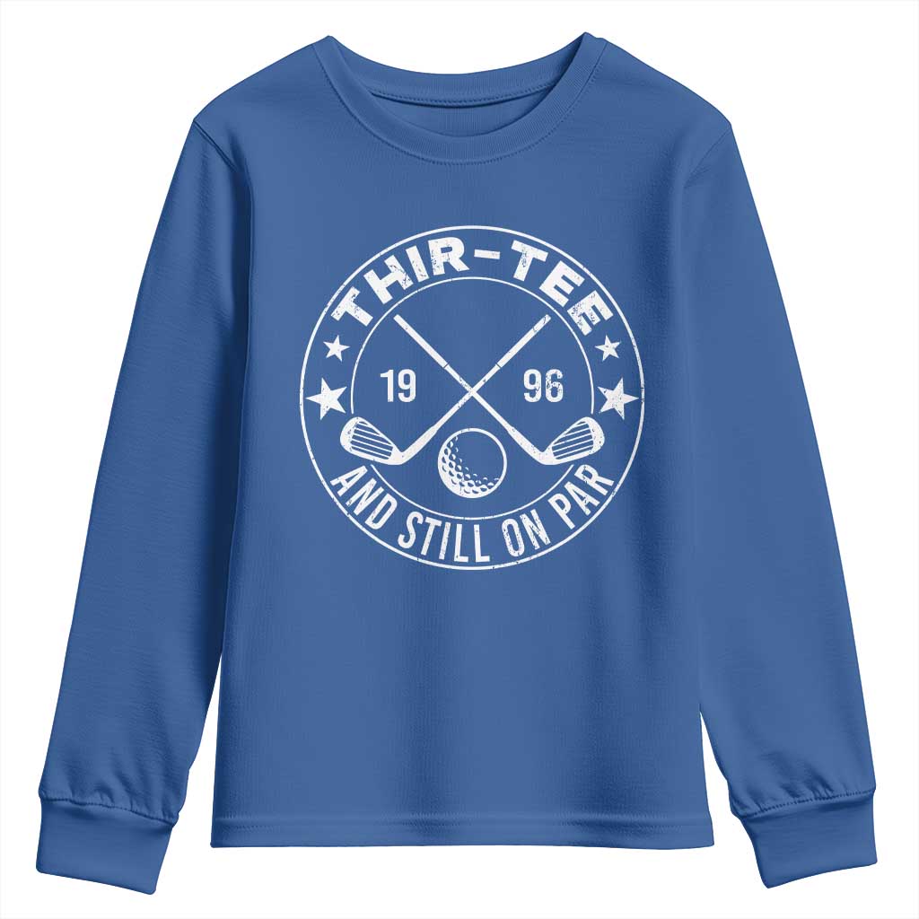 30th Birthday Golf Youth Sweatshirt Vintage 1996 Thir Tee And Still On Par Golf Lover Gift TS10 Royal Blue Print Your Wear