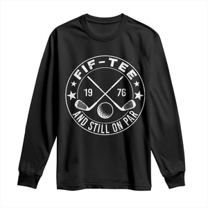 50th Birthday Golf Long Sleeve Shirt Vintage 1976 Fif Tee And Still On Par Golf Lover Gift TS10 Black Print Your Wear