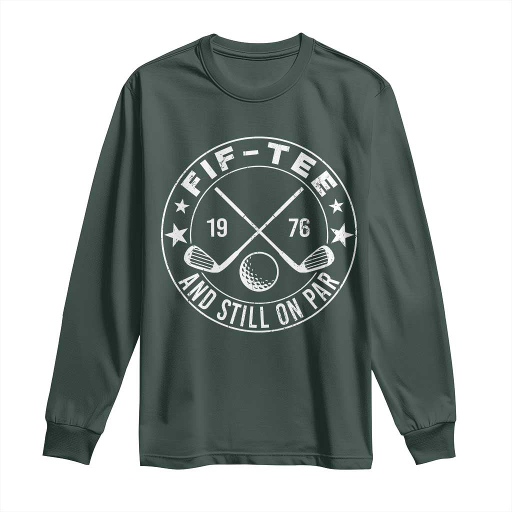 50th Birthday Golf Long Sleeve Shirt Vintage 1976 Fif Tee And Still On Par Golf Lover Gift TS10 Dark Forest Green Print Your Wear