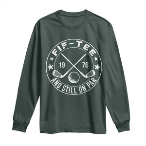 50th Birthday Golf Long Sleeve Shirt Vintage 1976 Fif Tee And Still On Par Golf Lover Gift TS10 Dark Forest Green Print Your Wear