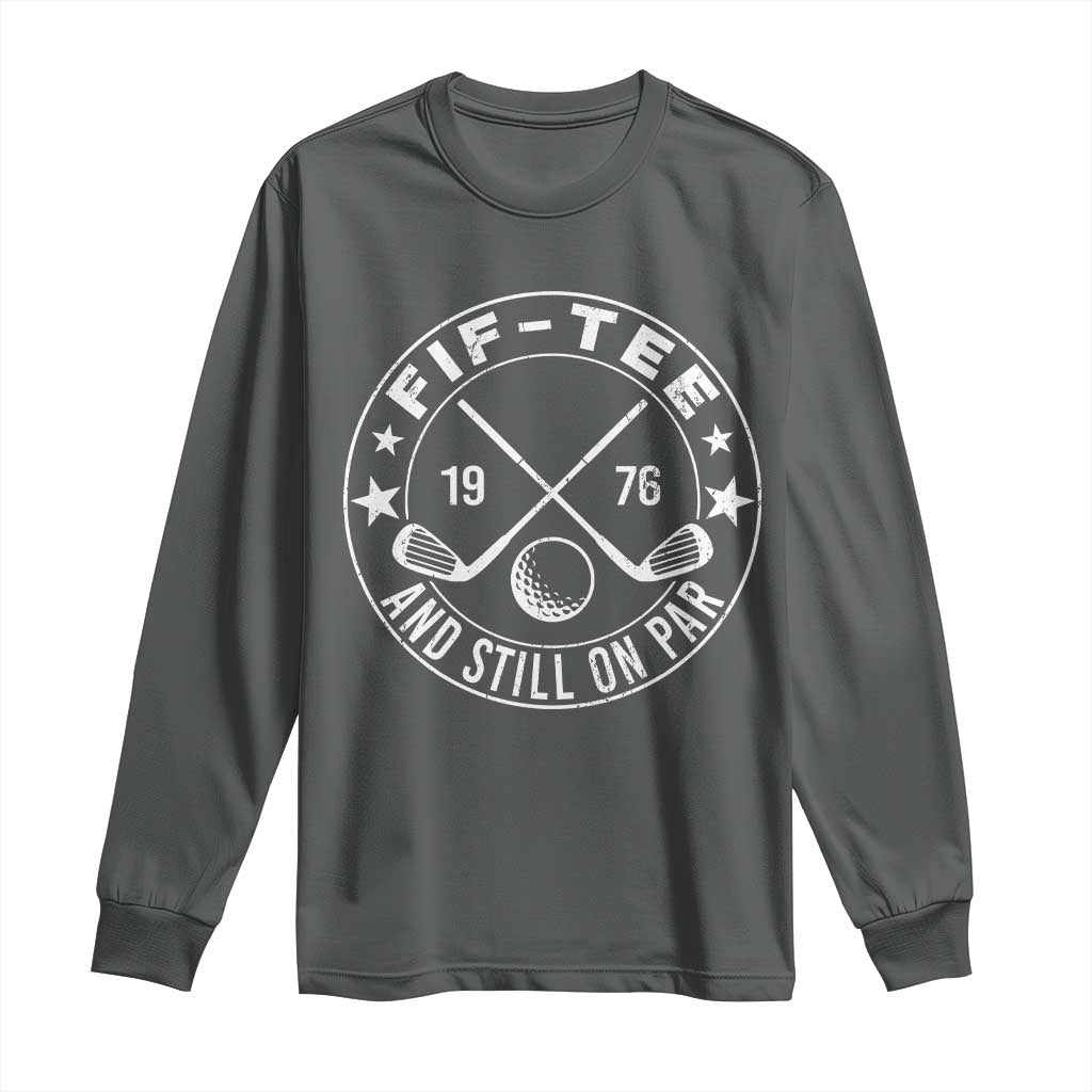 50th Birthday Golf Long Sleeve Shirt Vintage 1976 Fif Tee And Still On Par Golf Lover Gift TS10 Dark Heather Print Your Wear