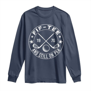 50th Birthday Golf Long Sleeve Shirt Vintage 1976 Fif Tee And Still On Par Golf Lover Gift TS10 Navy Print Your Wear