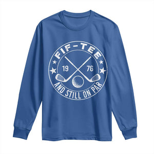 50th Birthday Golf Long Sleeve Shirt Vintage 1976 Fif Tee And Still On Par Golf Lover Gift TS10 Royal Blue Print Your Wear