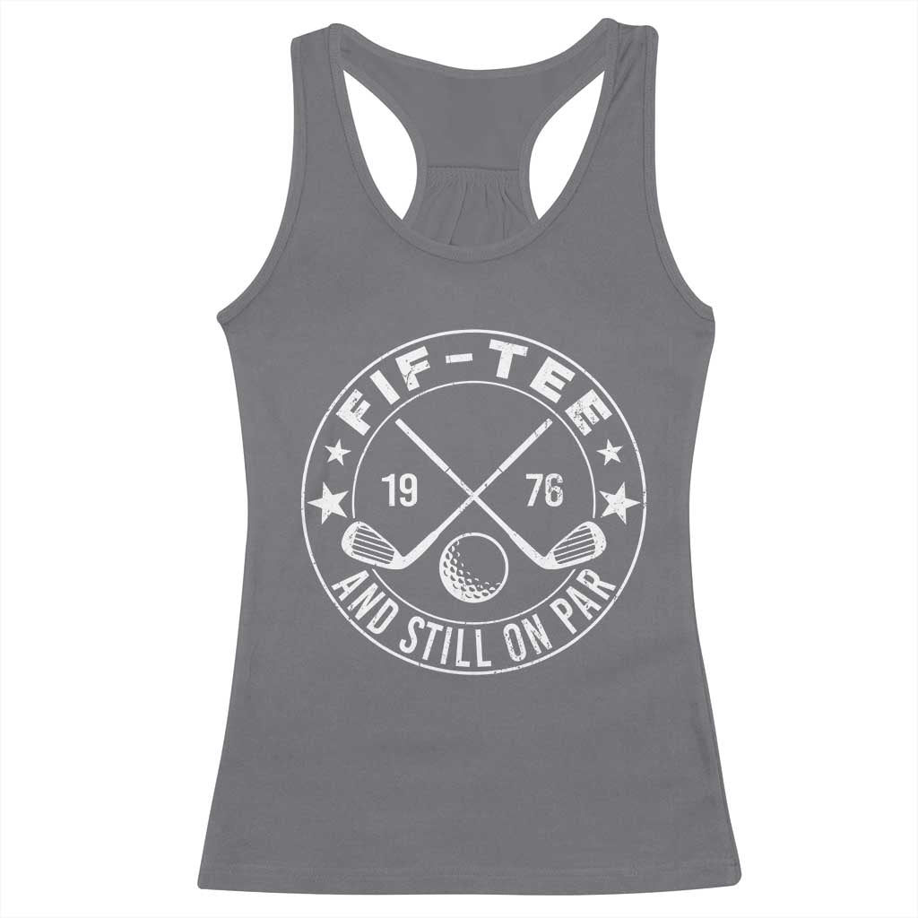 50th Birthday Golf Racerback Tank Top Vintage 1976 Fif Tee And Still On Par Golf Lover Gift TS10 Charcoal Print Your Wear