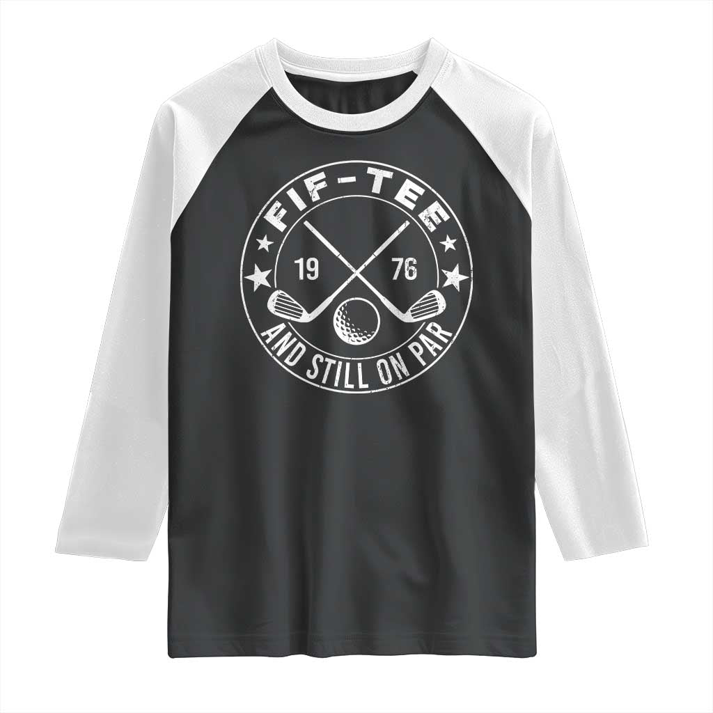 50th Birthday Golf Raglan Shirt Vintage 1976 Fif Tee And Still On Par Golf Lover Gift TS10 Black White Print Your Wear