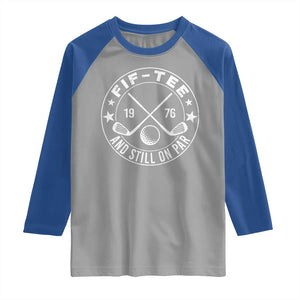 50th Birthday Golf Raglan Shirt Vintage 1976 Fif Tee And Still On Par Golf Lover Gift TS10 Sport Gray Royal Print Your Wear