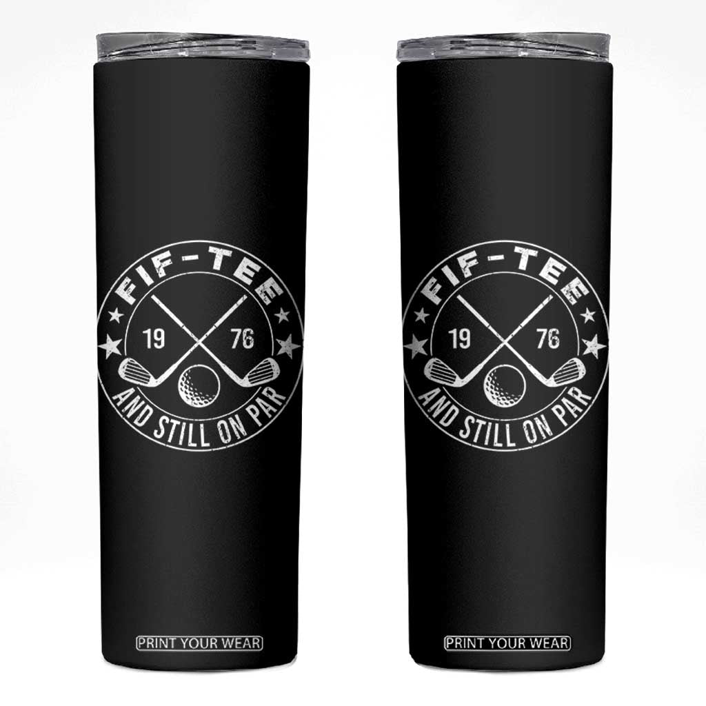50th Birthday Golf Skinny Tumbler Vintage 1976 Fif Tee And Still On Par Golf Lover Gift TS10 Black Print Your Wear