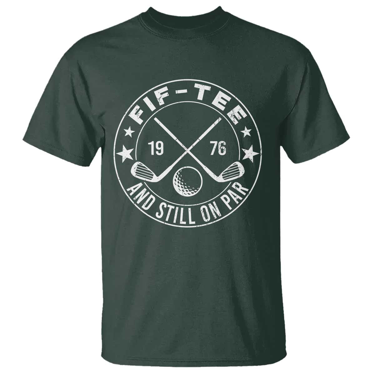 50th Birthday Golf T Shirt Vintage 1976 Fif Tee And Still On Par Golf Lover Gift TS10 Dark Forest Green Print Your Wear