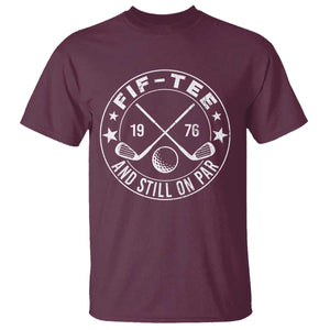 50th Birthday Golf T Shirt Vintage 1976 Fif Tee And Still On Par Golf Lover Gift TS10 Maroon Print Your Wear