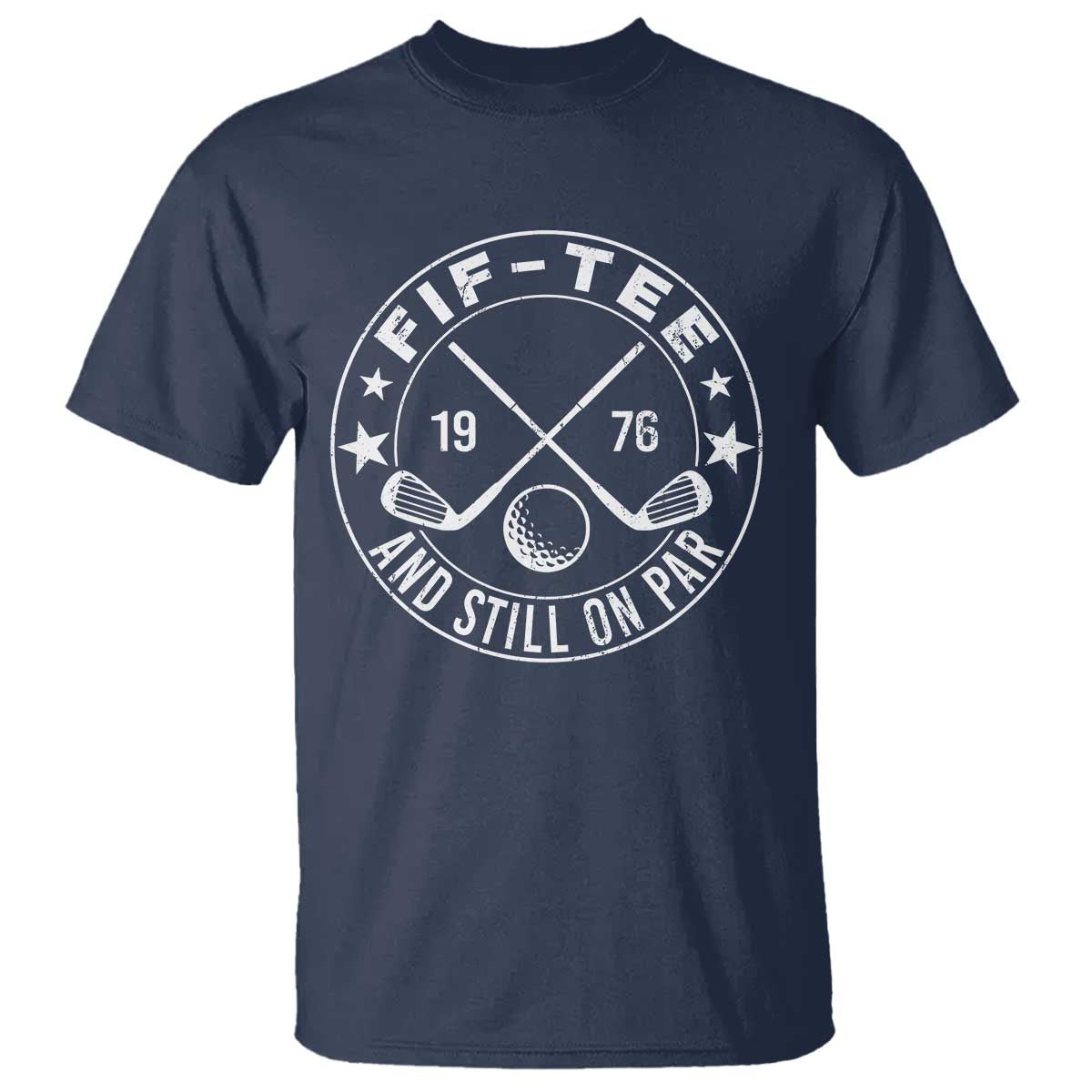 50th Birthday Golf T Shirt Vintage 1976 Fif Tee And Still On Par Golf Lover Gift TS10 Navy Print Your Wear