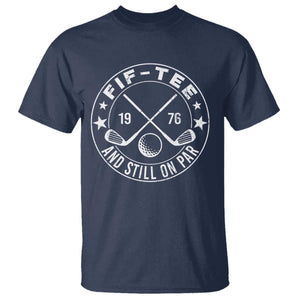 50th Birthday Golf T Shirt Vintage 1976 Fif Tee And Still On Par Golf Lover Gift TS10 Navy Print Your Wear