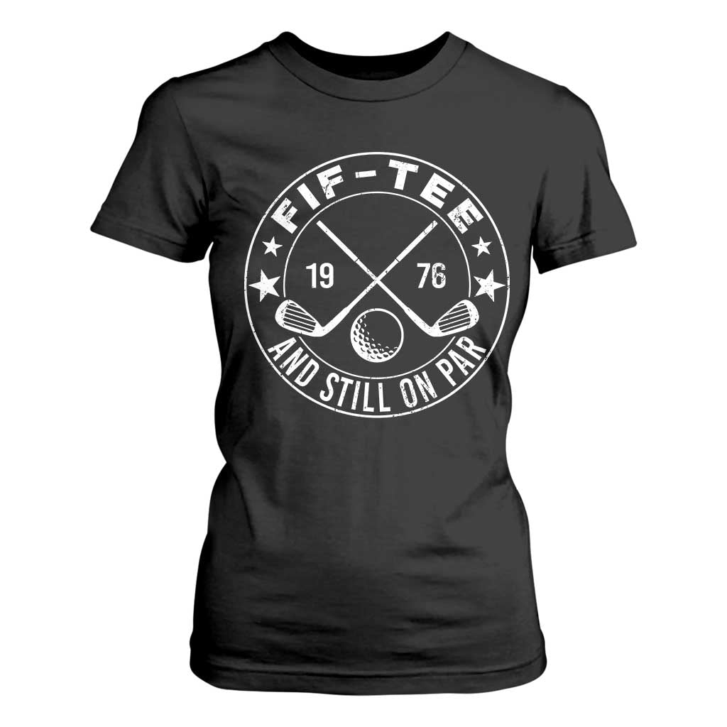 50th Birthday Golf T Shirt For Women Vintage 1976 Fif Tee And Still On Par Golf Lover Gift TS10 Black Print Your Wear