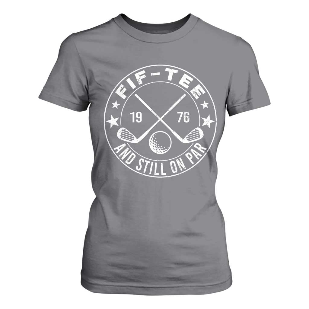 50th Birthday Golf T Shirt For Women Vintage 1976 Fif Tee And Still On Par Golf Lover Gift TS10 Charcoal Print Your Wear