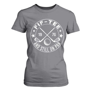 50th Birthday Golf T Shirt For Women Vintage 1976 Fif Tee And Still On Par Golf Lover Gift TS10 Charcoal Print Your Wear