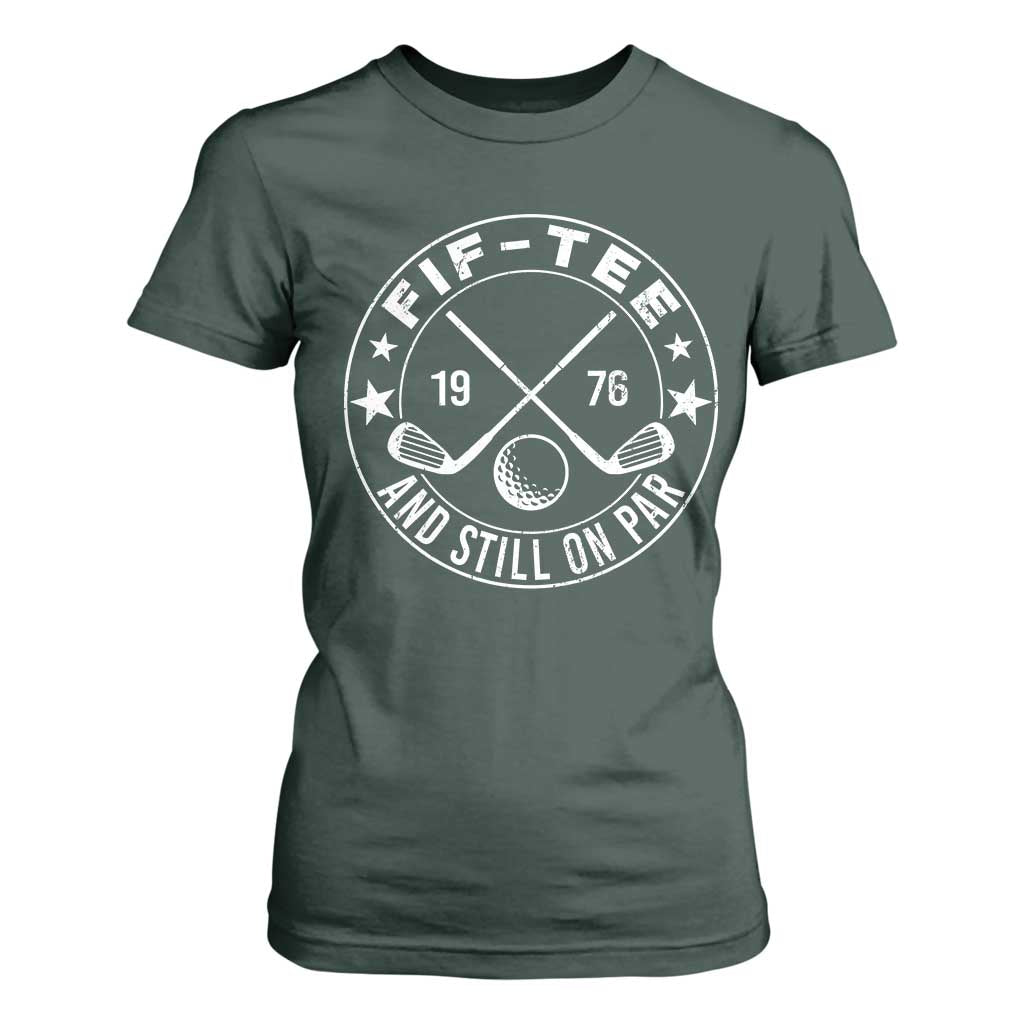 50th Birthday Golf T Shirt For Women Vintage 1976 Fif Tee And Still On Par Golf Lover Gift TS10 Dark Forest Green Print Your Wear