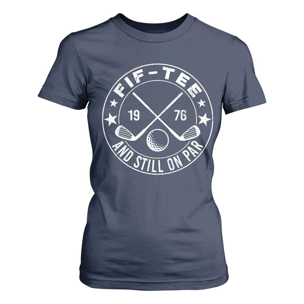 50th Birthday Golf T Shirt For Women Vintage 1976 Fif Tee And Still On Par Golf Lover Gift TS10 Navy Print Your Wear