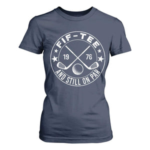 50th Birthday Golf T Shirt For Women Vintage 1976 Fif Tee And Still On Par Golf Lover Gift TS10 Navy Print Your Wear