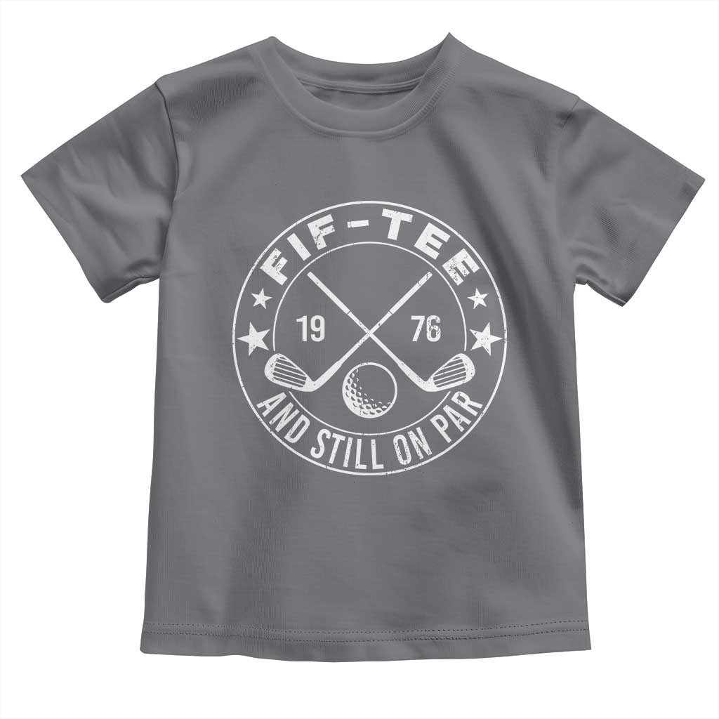 50th Birthday Golf Toddler T Shirt Vintage 1976 Fif Tee And Still On Par Golf Lover Gift TS10 Charcoal Print Your Wear
