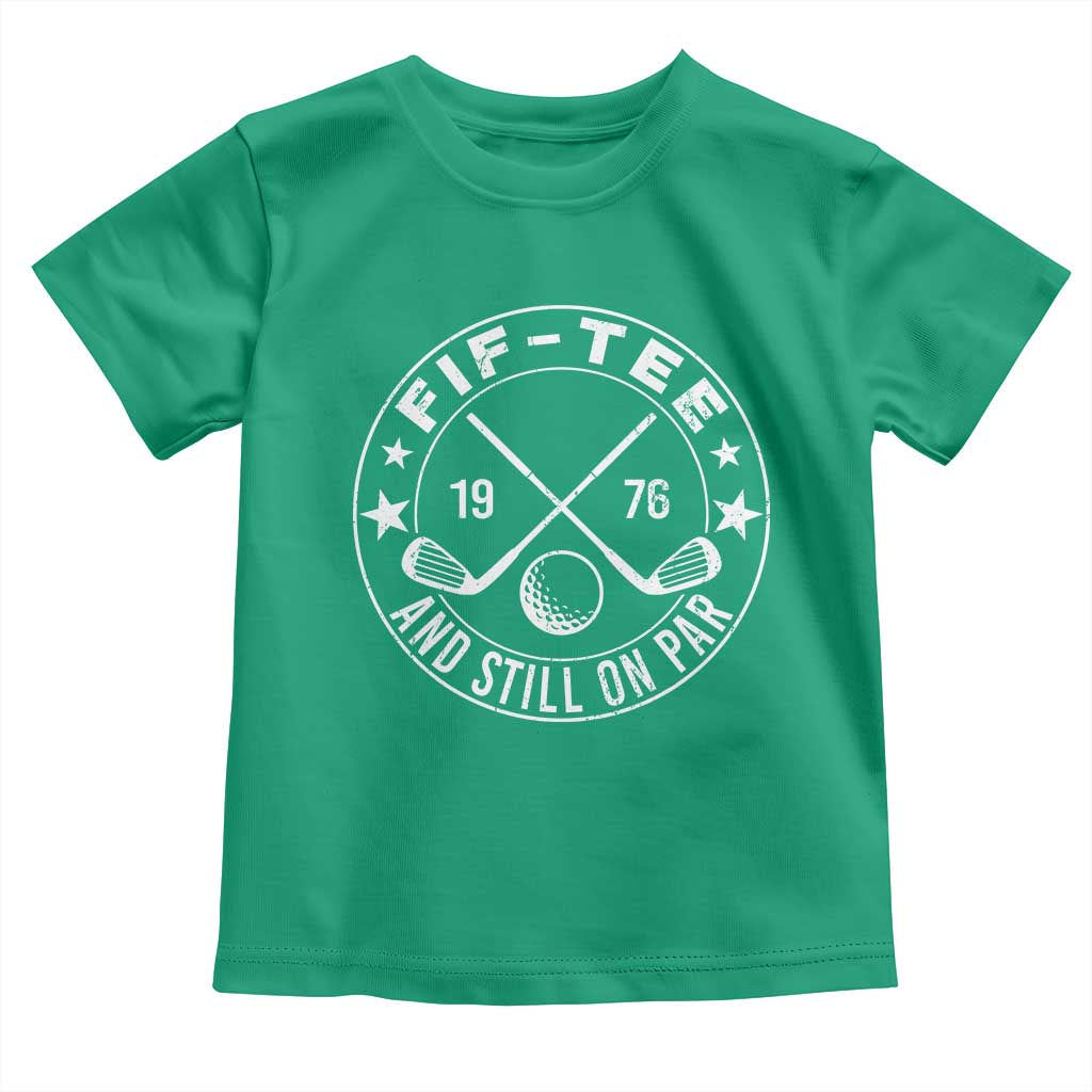 50th Birthday Golf Toddler T Shirt Vintage 1976 Fif Tee And Still On Par Golf Lover Gift TS10 Irish Green Print Your Wear